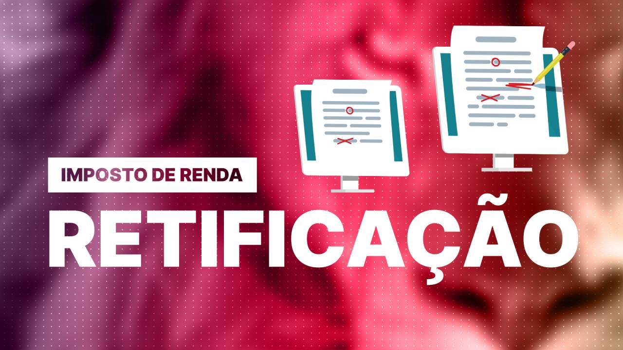 Como retificar o Imposto de Renda e corrigir erros na declaração