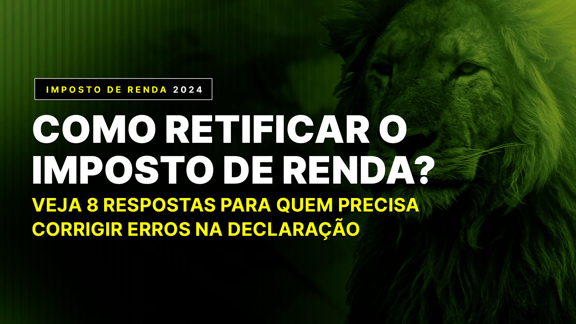 Retificação do Imposto de Renda 2024? Veja 8 respostas para quem precisa corrigir erros na declaração